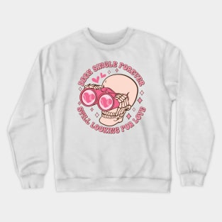 Been Single Forever Still Looking For Love Crewneck Sweatshirt